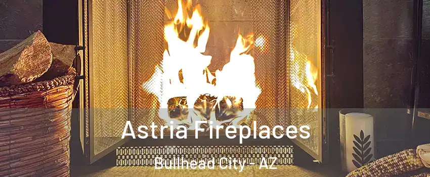  Astria Fireplaces Bullhead City - AZ
