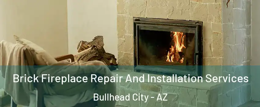  Brick Fireplace Repair And Installation Services Bullhead City - AZ