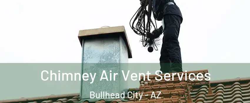  Chimney Air Vent Services Bullhead City - AZ
