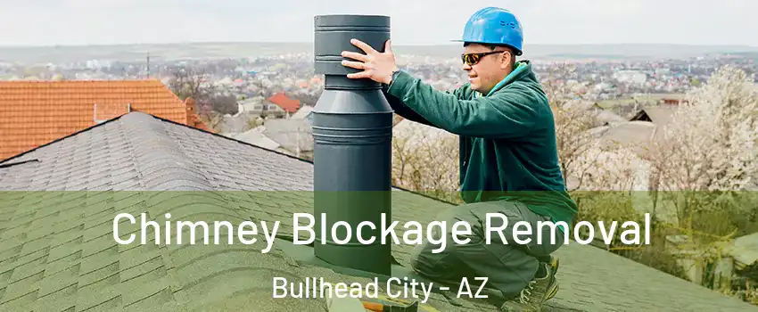  Chimney Blockage Removal Bullhead City - AZ
