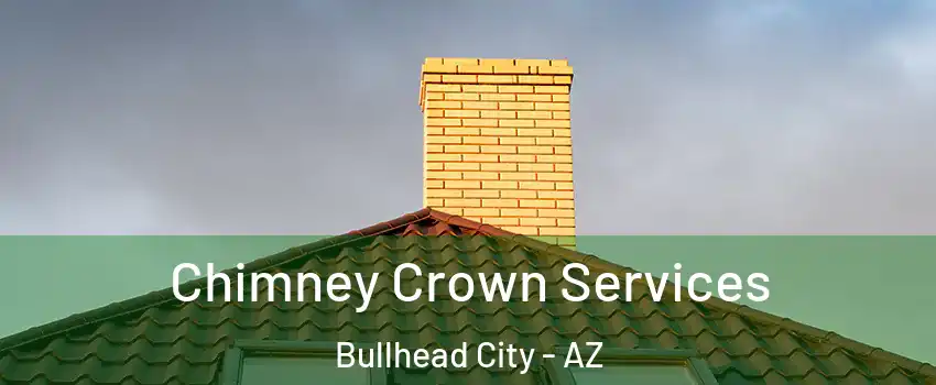 Chimney Crown Services Bullhead City - AZ