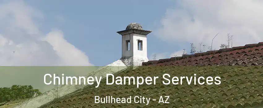  Chimney Damper Services Bullhead City - AZ