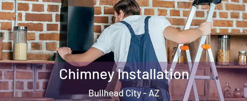  Chimney Installation Bullhead City - AZ