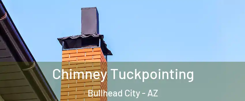  Chimney Tuckpointing Bullhead City - AZ