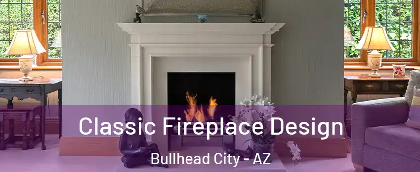 Classic Fireplace Design Bullhead City - AZ