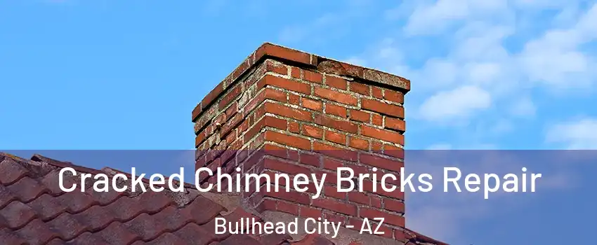  Cracked Chimney Bricks Repair Bullhead City - AZ