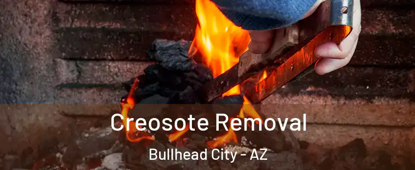  Creosote Removal Bullhead City - AZ