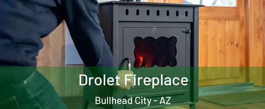  Drolet Fireplace Bullhead City - AZ