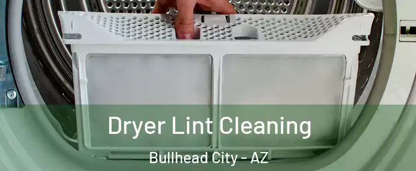  Dryer Lint Cleaning Bullhead City - AZ