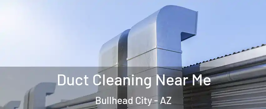  Duct Cleaning Near Me Bullhead City - AZ