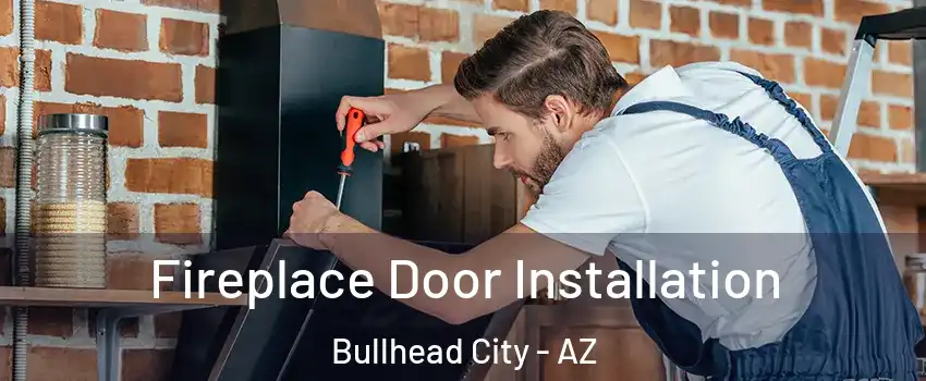 Fireplace Door Installation Bullhead City - AZ