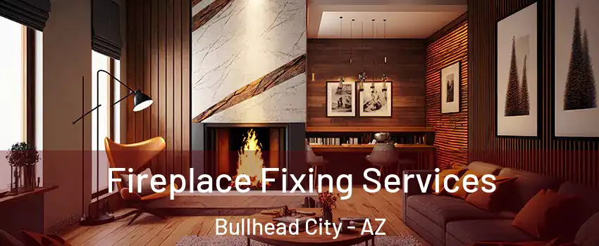  Fireplace Fixing Services Bullhead City - AZ