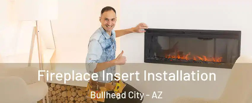  Fireplace Insert Installation Bullhead City - AZ