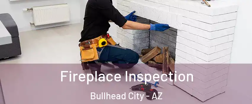  Fireplace Inspection Bullhead City - AZ