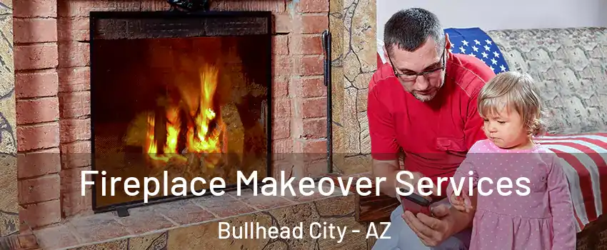  Fireplace Makeover Services Bullhead City - AZ