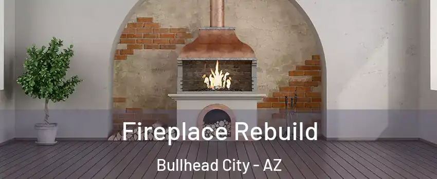  Fireplace Rebuild Bullhead City - AZ
