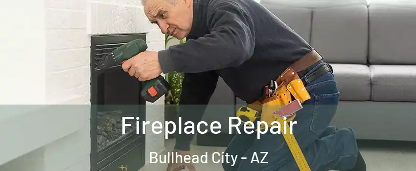  Fireplace Repair Bullhead City - AZ