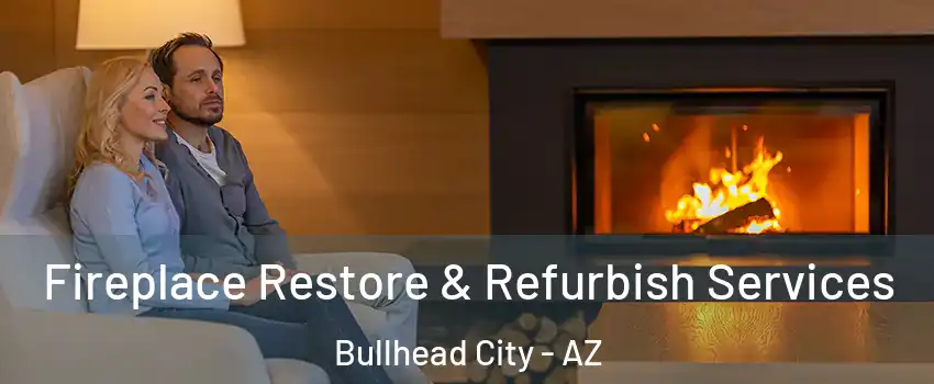 Fireplace Restore & Refurbish Services Bullhead City - AZ