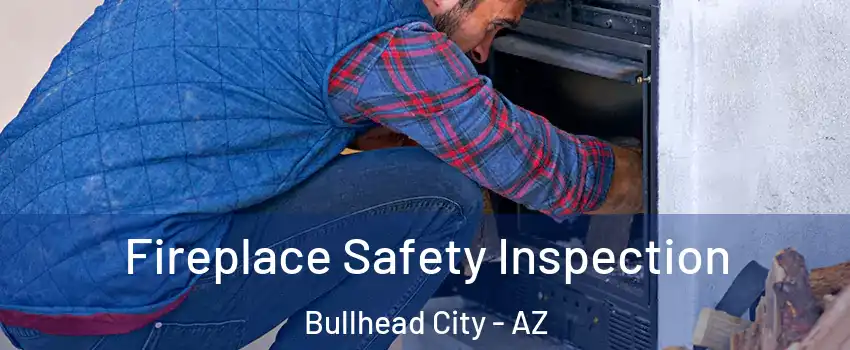  Fireplace Safety Inspection Bullhead City - AZ