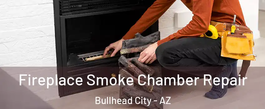  Fireplace Smoke Chamber Repair Bullhead City - AZ