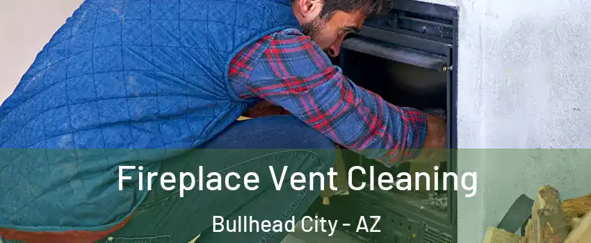  Fireplace Vent Cleaning Bullhead City - AZ