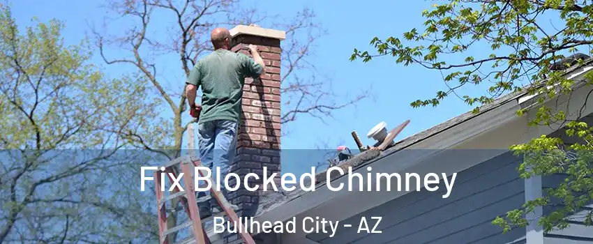  Fix Blocked Chimney Bullhead City - AZ