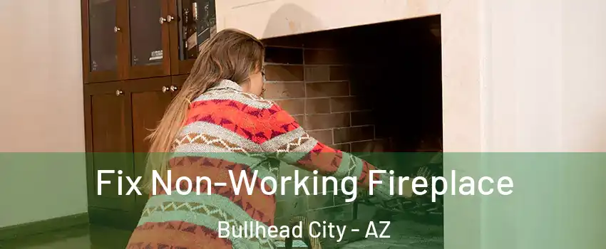  Fix Non-Working Fireplace Bullhead City - AZ