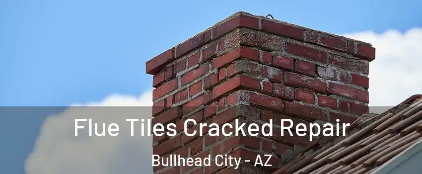  Flue Tiles Cracked Repair Bullhead City - AZ