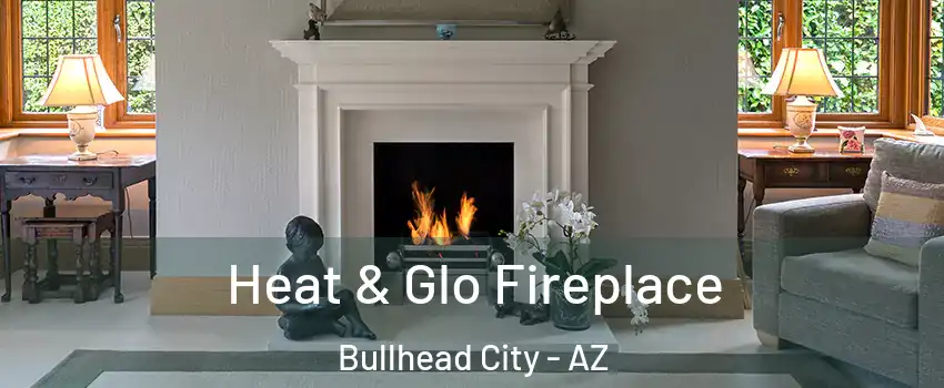  Heat & Glo Fireplace Bullhead City - AZ