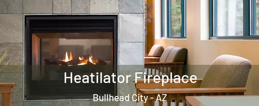  Heatilator Fireplace Bullhead City - AZ