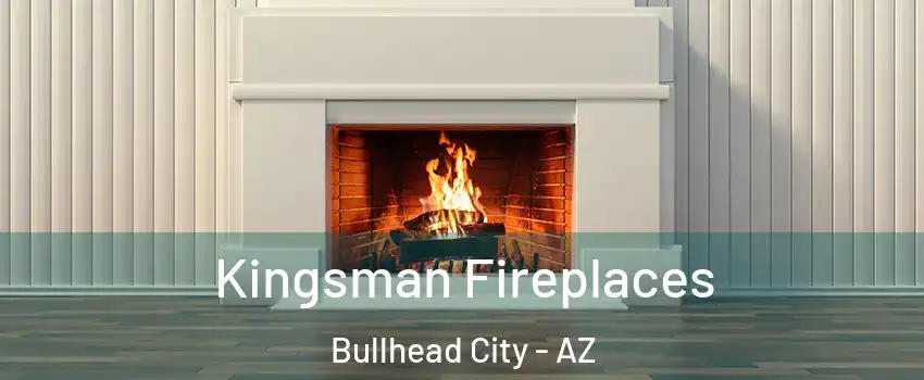  Kingsman Fireplaces Bullhead City - AZ