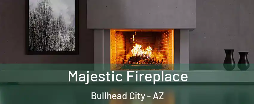  Majestic Fireplace Bullhead City - AZ