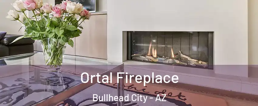 Ortal Fireplace Bullhead City - AZ
