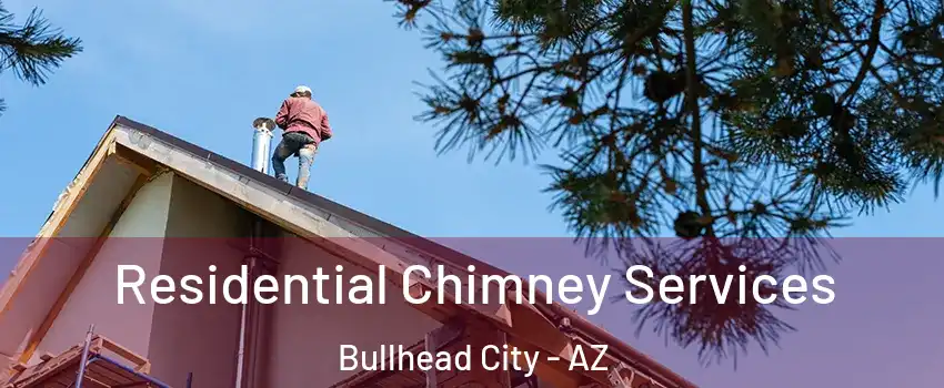  Residential Chimney Services Bullhead City - AZ