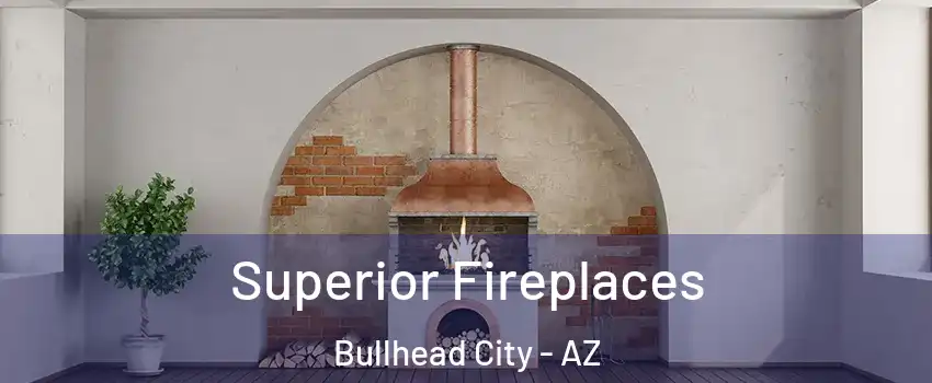  Superior Fireplaces Bullhead City - AZ