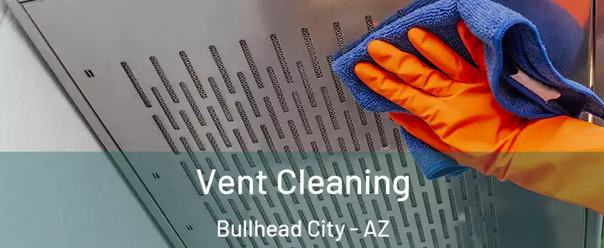  Vent Cleaning Bullhead City - AZ
