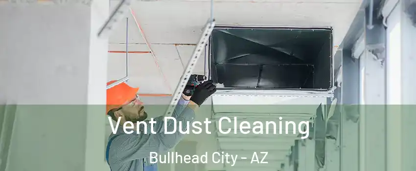  Vent Dust Cleaning Bullhead City - AZ