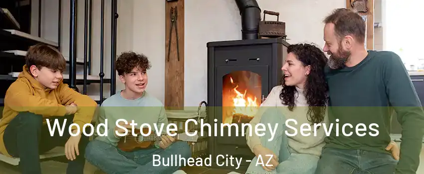  Wood Stove Chimney Services Bullhead City - AZ